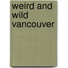Weird And Wild Vancouver door Harrison Mooney