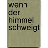 Wenn Der Himmel Schweigt by Paul-Ulrich Lenz