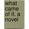 What Came of It. a Novel door Mrs H.V. Stitzel