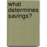 What Determines Savings? by Lj Kotlikoff