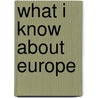 What I Know about Europe door Maine Frank D