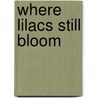 Where Lilacs Still Bloom door Jane Kirkpatrick