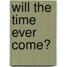 Will The Time Ever Come? door Andrew Hope Iii