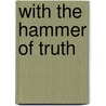 With the Hammer of Truth by Michael Durey