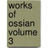 Works of Ossian Volume 3
