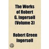 Works; Lectures Volume 3 door Colonel Robert Green Ingersoll