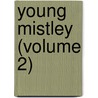 Young Mistley (Volume 2) by Henry Seton Merriman