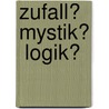 Zufall?  Mystik?  Logik? door Wilhelm Edel