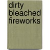 dirty bleached fireworks by Marco Pittori