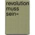 Revolution muss sein«