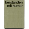 berstanden - mit Humor by Ingrid Seitz