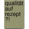 Qualität auf Rezept ?! by Timo Falke