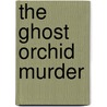 The Ghost Orchid Murder door Nancy Jill Thames