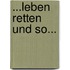 ...Leben retten und so...