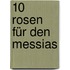 10 Rosen für den Messias