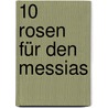 10 Rosen für den Messias by Daniel Kai Grassl