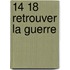 14 18 Retrouver La Guerre