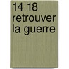 14 18 Retrouver La Guerre by Audoin-Ro/Becke