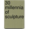 30 Millennia of Sculpture door Victoria Charles