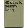 40 Days to Healthy Living door Danna Demetre