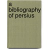 A Bibliography of Persius by M. H 1859-1910 Morgan