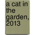 A Cat In The Garden, 2013