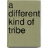 A Different Kind of Tribe