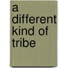 A Different Kind of Tribe door Rick Howerton