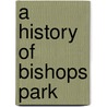 A History Of Bishops Park door Sally Miller