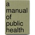 A Manual Of Public Health