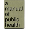 A Manual Of Public Health door William Henry Corfield