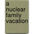 A Nuclear Family Vacation
