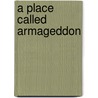 A Place Called Armageddon by C.C. Humphreys