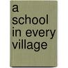 A School in Every Village by Elizabeth R. Vanderven