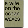 A Wife On The Ocean Waves door Jean Faulkner