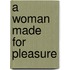 A Woman Made for Pleasure