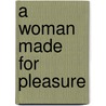A Woman Made for Pleasure by Michele Sinclair