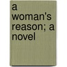 A Woman's Reason; A Novel door William Dean Howells