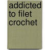 Addicted to Filet Crochet door Ingrid Malik-Connor