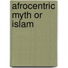 Afrocentric Myth or Islam by Abubakr Ben Ishmael Salahuddin