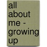 All About Me - Growing Up by Leon Read