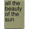 All The Beauty Of The Sun door Marion Husband