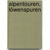 Alpentouren, Löwenspuren door Peter Lechler