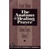 Anatomy Of Healing Prayer