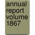 Annual Report Volume 1867