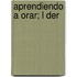 Aprendiendo a Orar; L Der