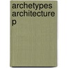 Archetypes Architecture P door Thomas Thiis-Evensen