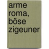 Arme Roma, böse Zigeuner by Norbert Mappes-Niediek