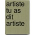 Artiste tu as dit artiste