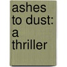 Ashes To Dust: A Thriller door Yrsa Sigurdardottir